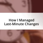 How I Managed Last-Minute Changes