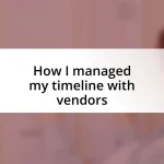 How I managed my timeline with vendors