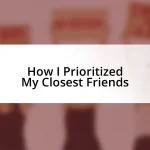 How I Prioritized My Closest Friends