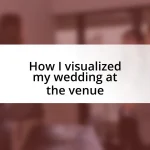 How I visualized my wedding at the venue