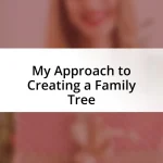 My Approach to Creating a Family Tree