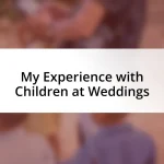 My Experience with Children at Weddings