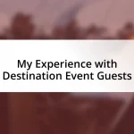 My Experience with Destination Event Guests