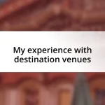 My experience with destination venues