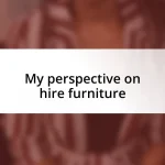 My perspective on hire furniture