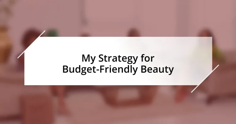 My Strategy for Budget-Friendly Beauty