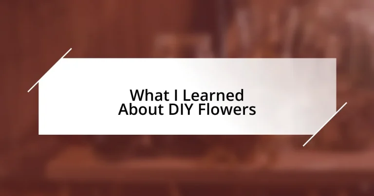 What I Learned About DIY Flowers