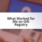 What Worked for Me on Gift Registry