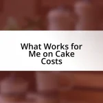 What Works for Me on Cake Costs