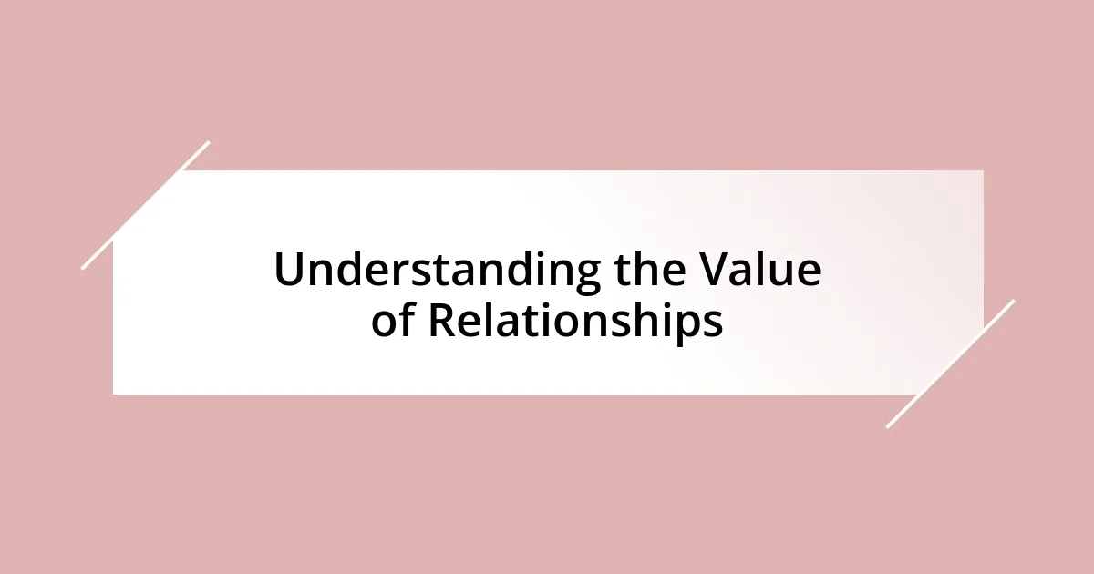 Understanding the Value of Relationships