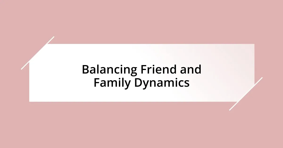 Balancing Friend and Family Dynamics