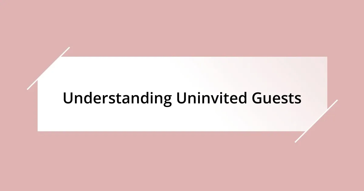 Understanding Uninvited Guests