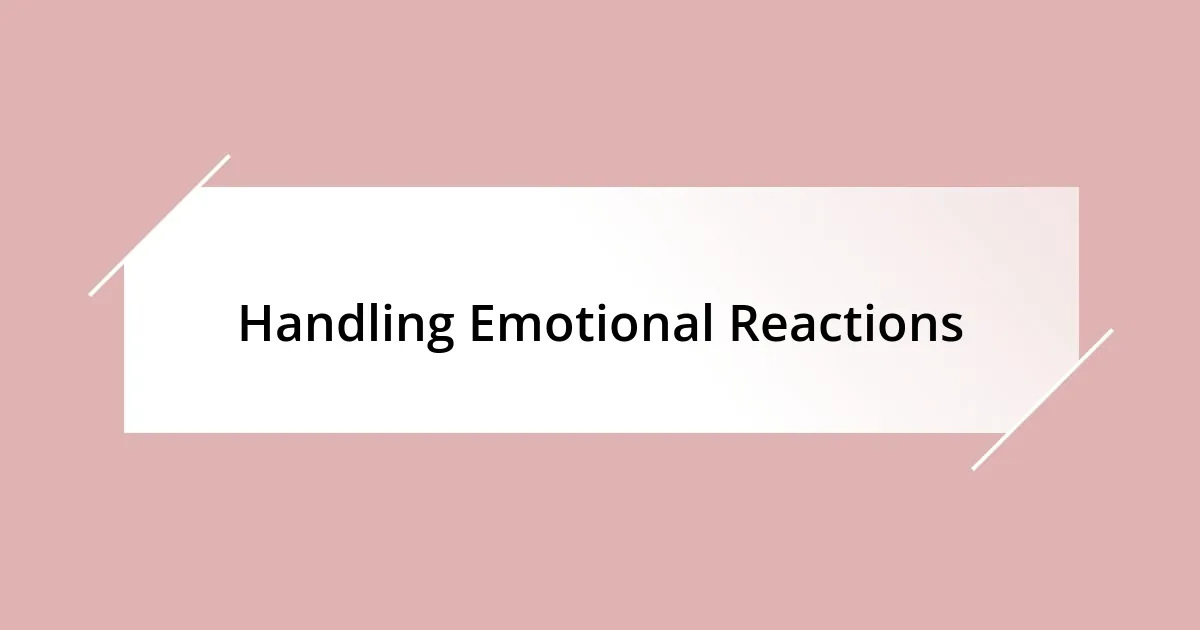 Handling Emotional Reactions