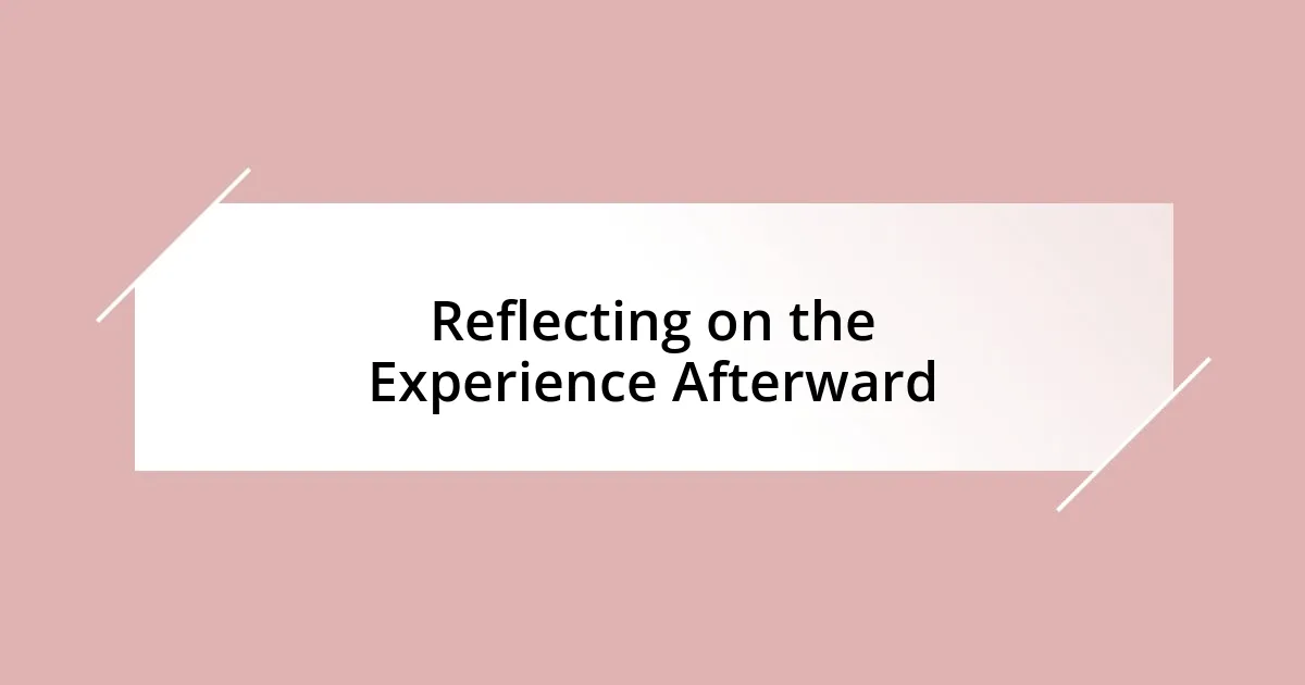 Reflecting on the Experience Afterward