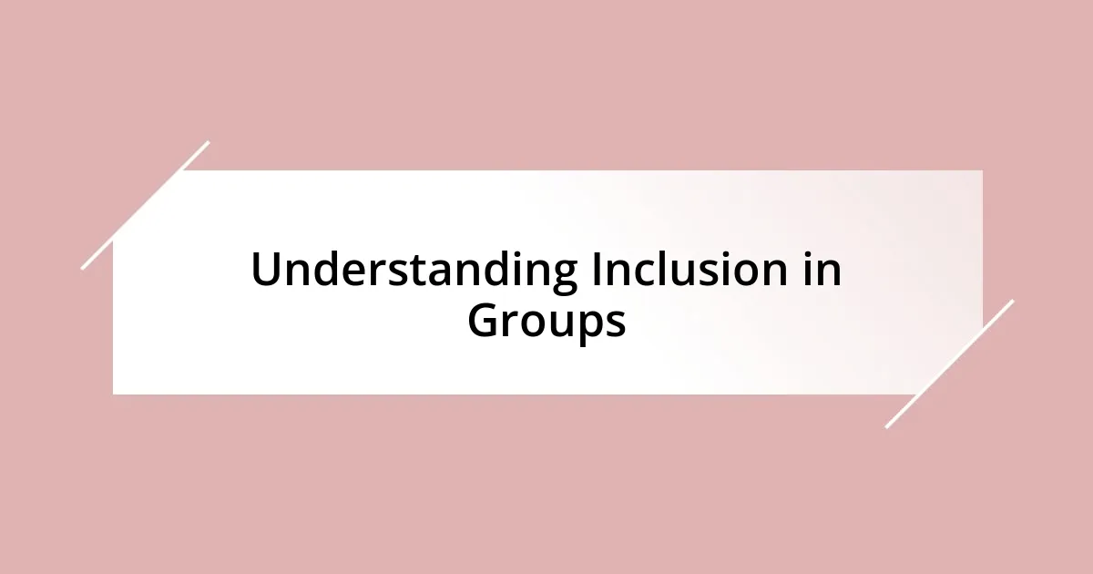 Understanding Inclusion in Groups