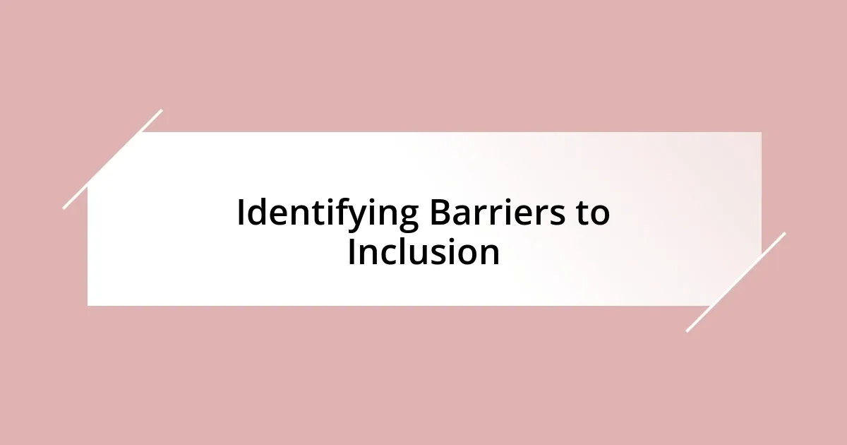 Identifying Barriers to Inclusion