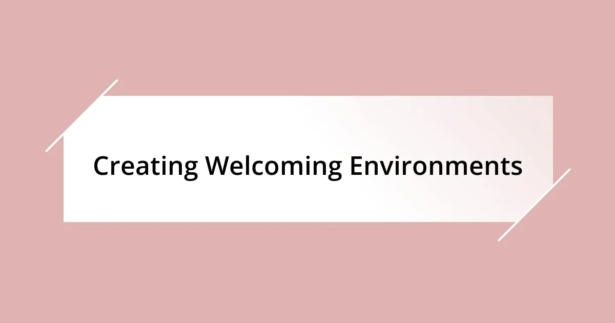 Creating Welcoming Environments