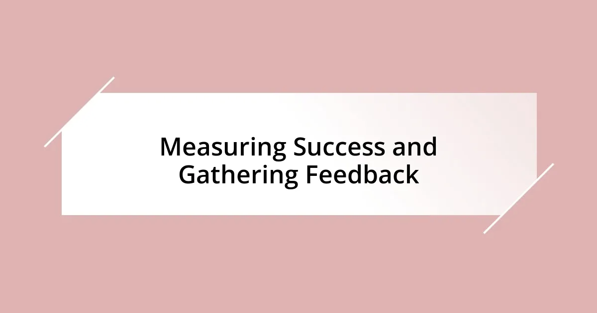 Measuring Success and Gathering Feedback