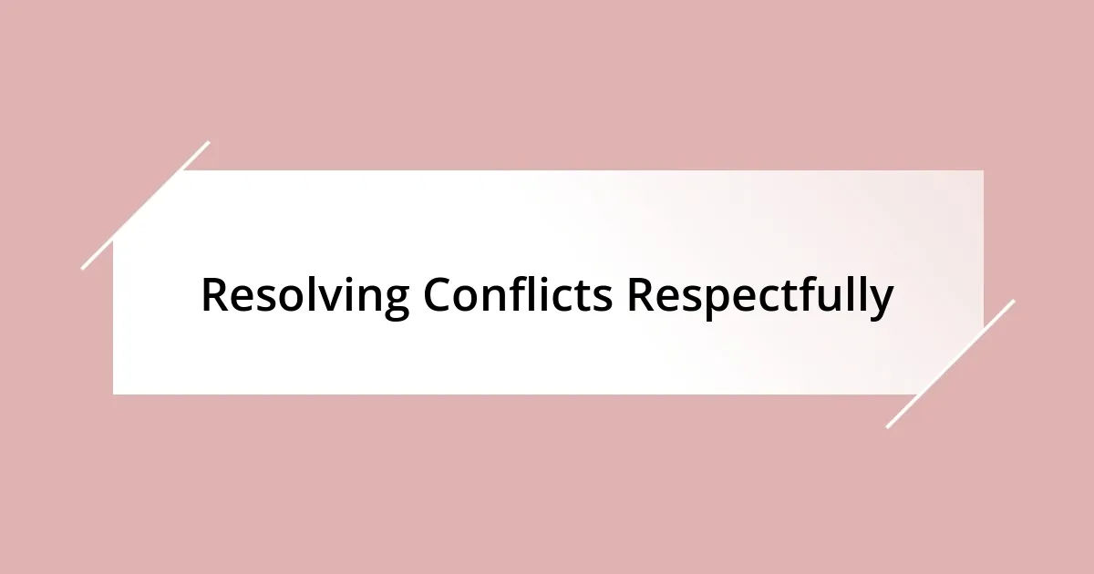 Resolving Conflicts Respectfully