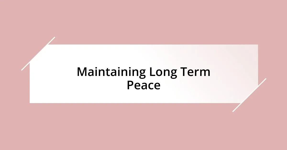 Maintaining Long Term Peace