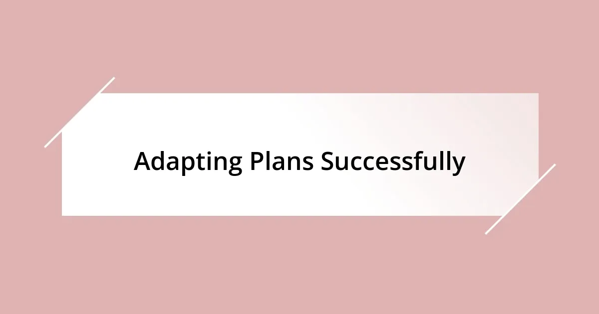 Adapting Plans Successfully