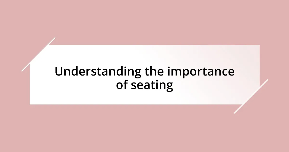 Understanding the importance of seating