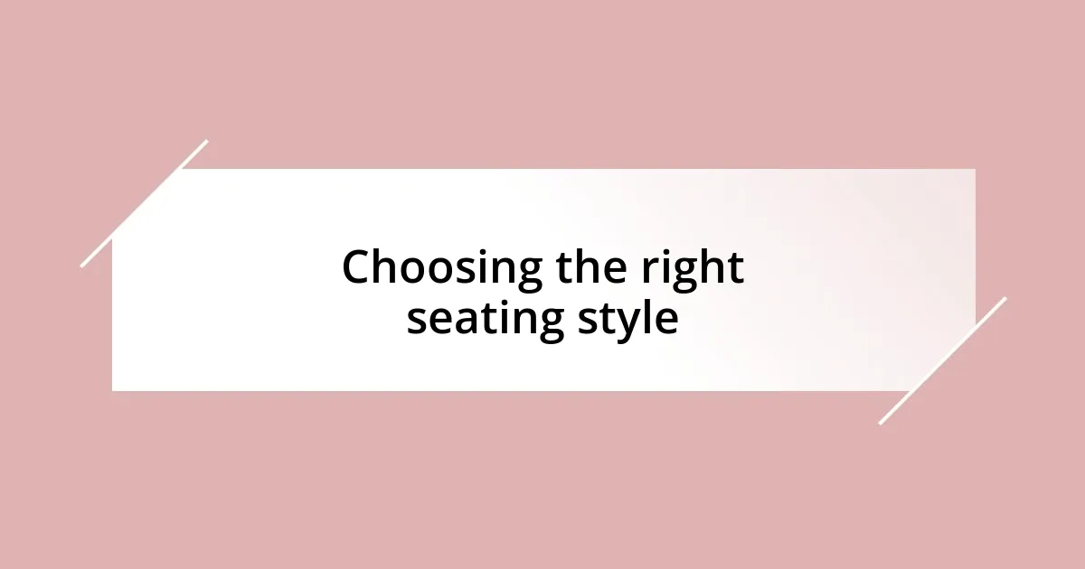 Choosing the right seating style