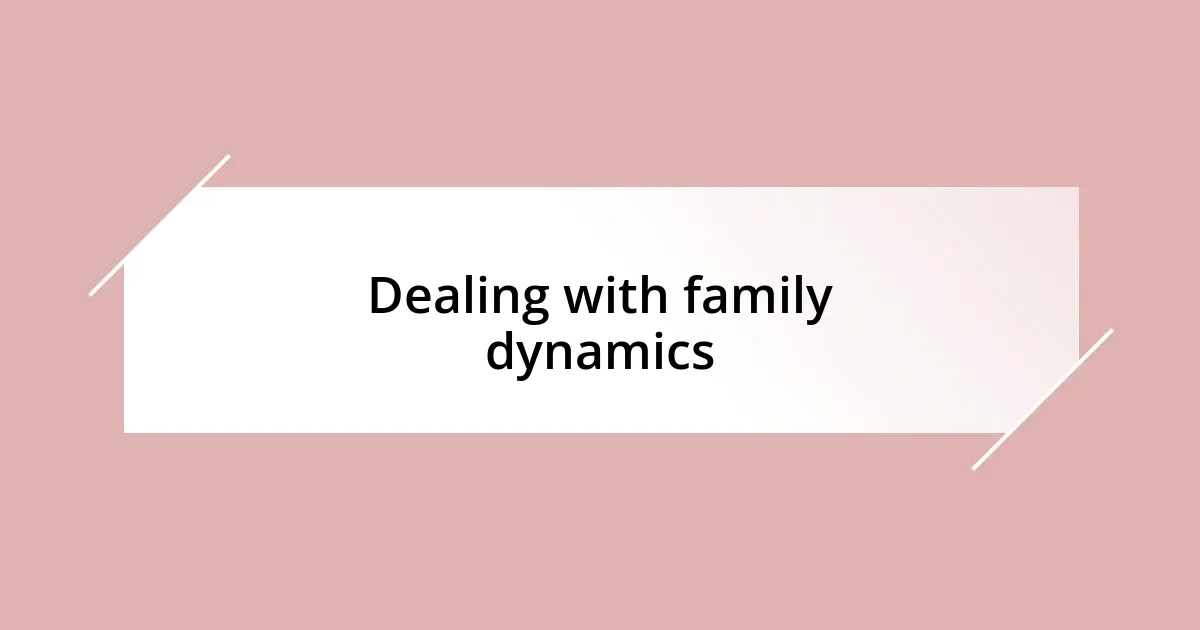 Dealing with family dynamics