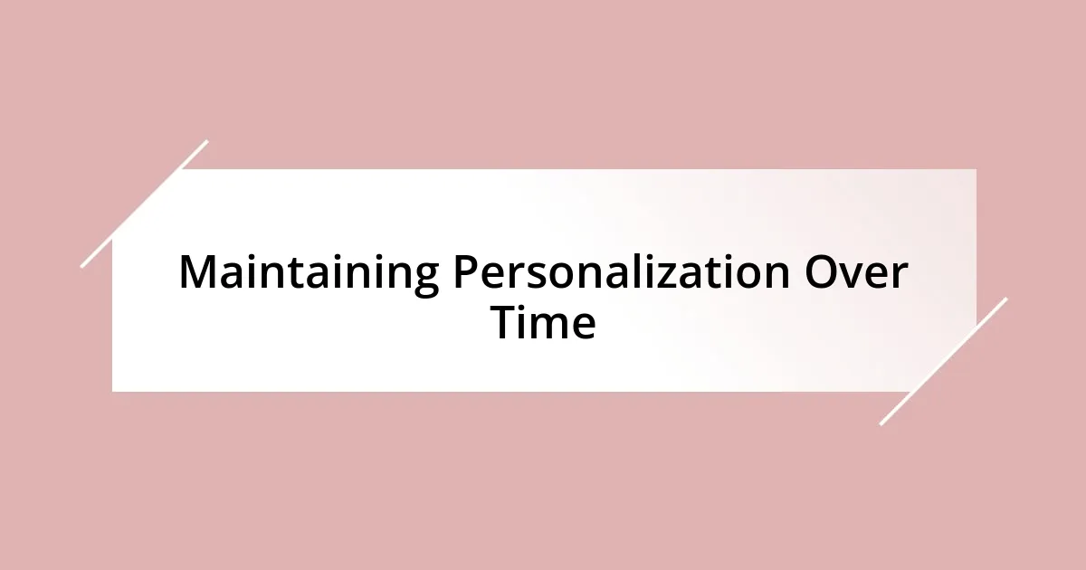 Maintaining Personalization Over Time