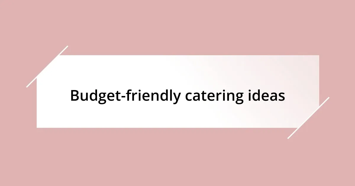 Budget-friendly catering ideas