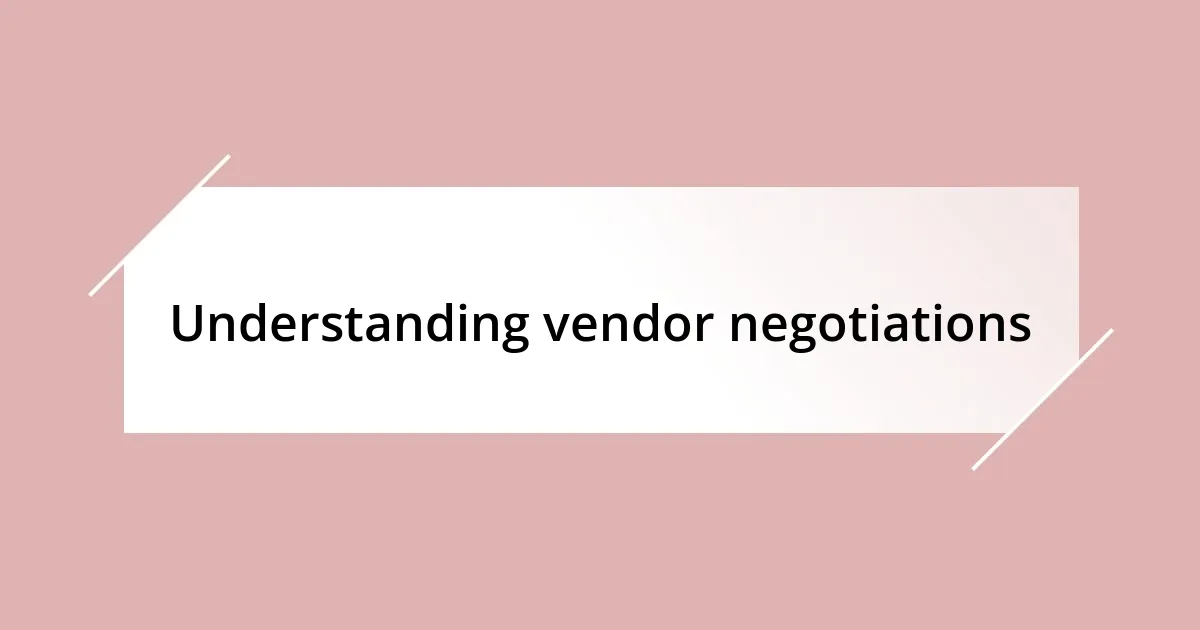 Understanding vendor negotiations