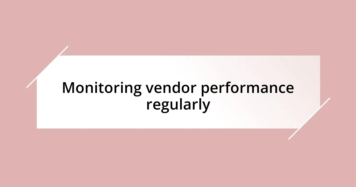 Monitoring vendor performance regularly