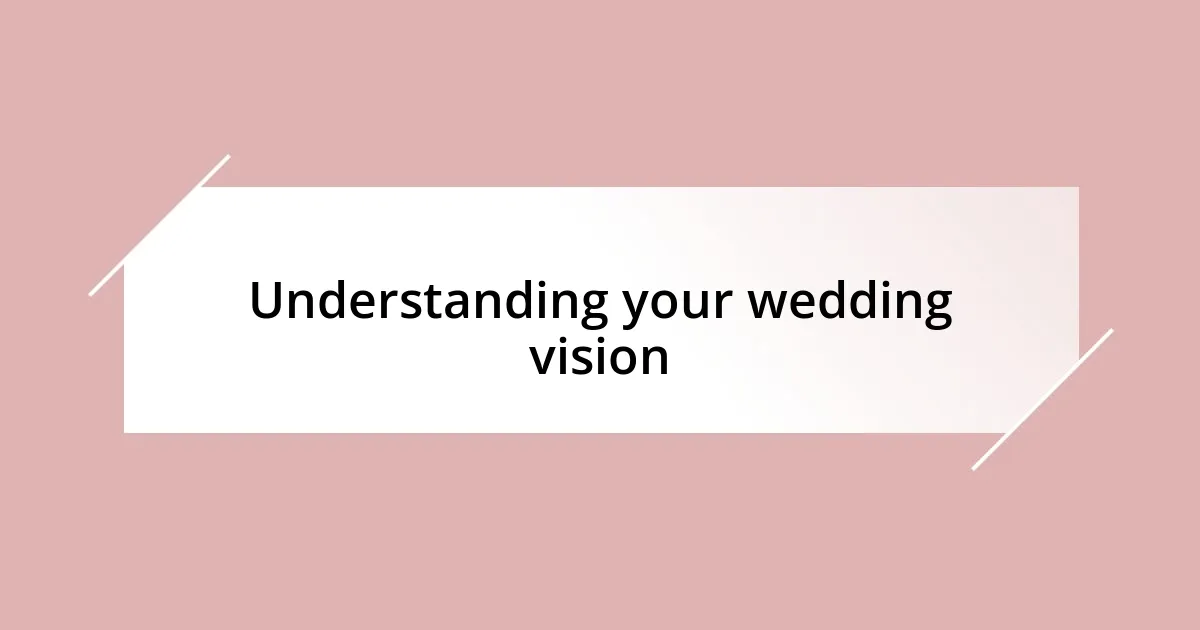 Understanding your wedding vision