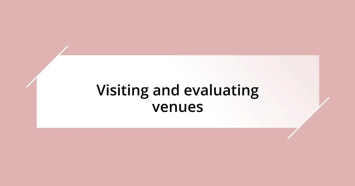 Visiting and evaluating venues