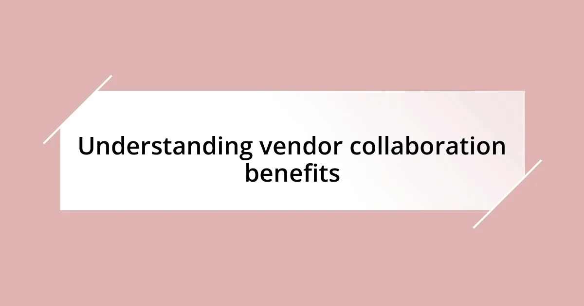 Understanding vendor collaboration benefits