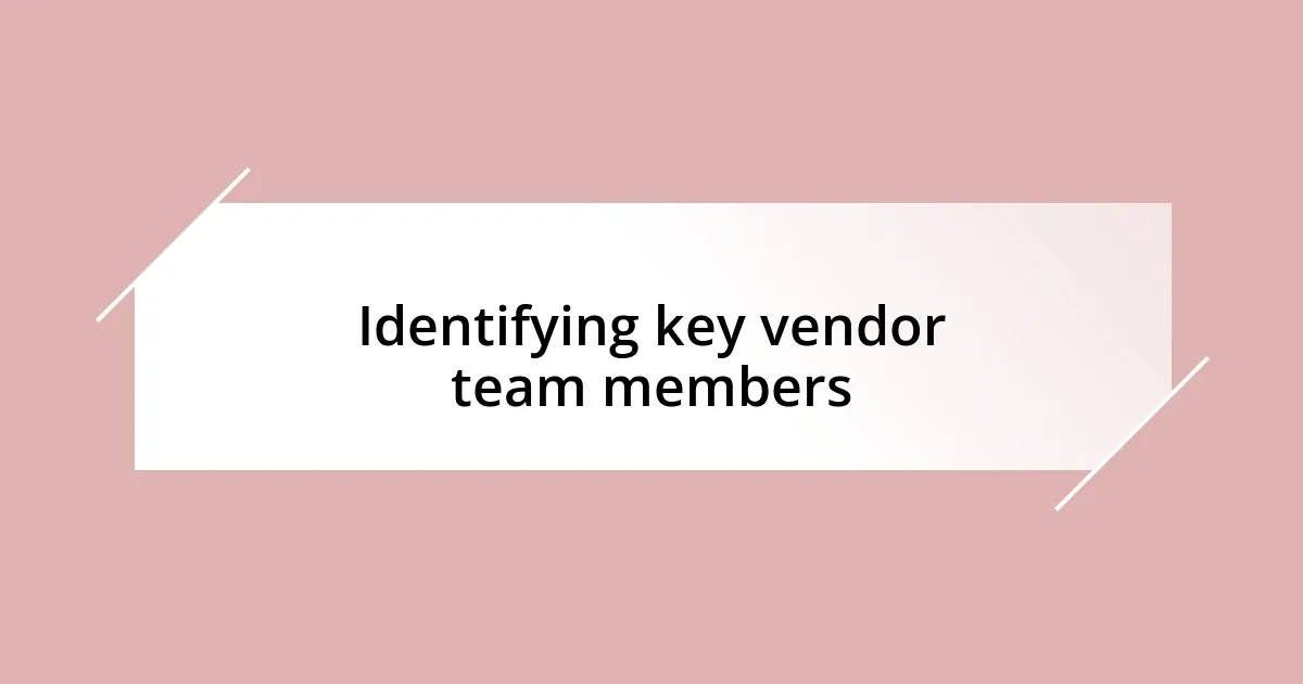 Identifying key vendor team members