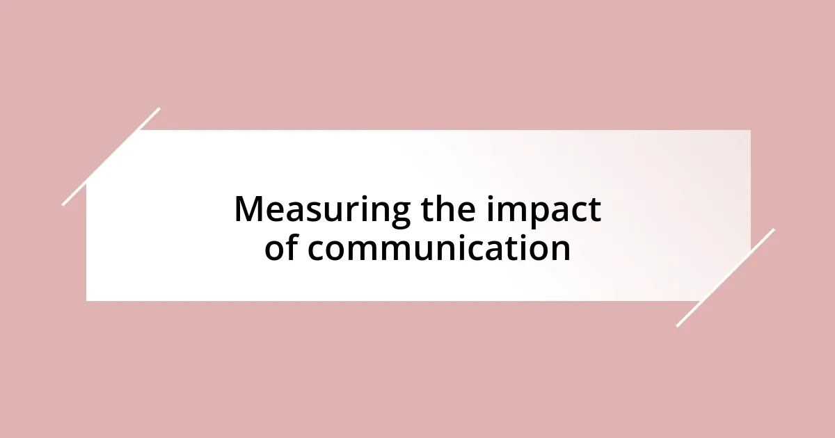 Measuring the impact of communication