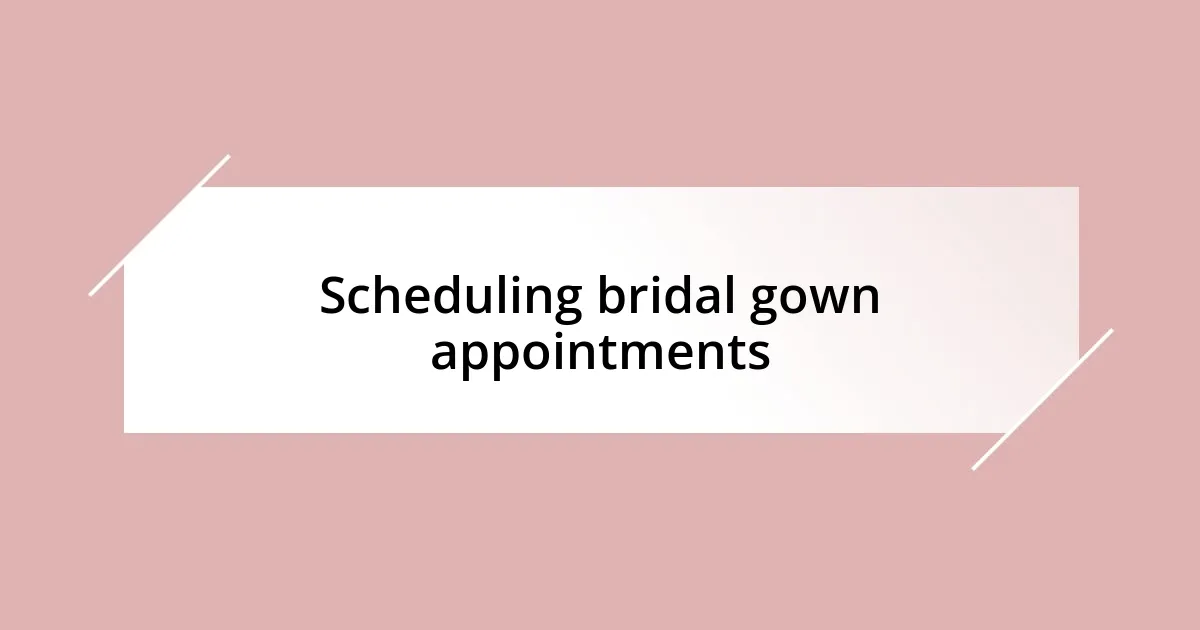 Scheduling bridal gown appointments