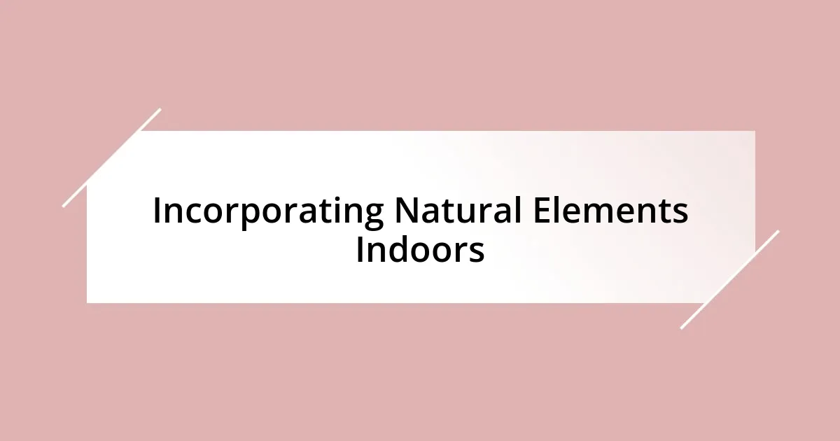 Incorporating Natural Elements Indoors