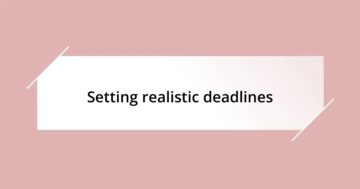 Setting realistic deadlines