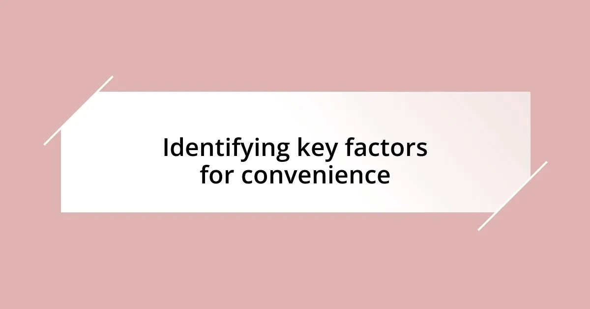 Identifying key factors for convenience