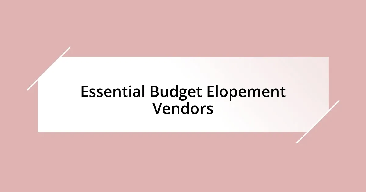 Essential Budget Elopement Vendors