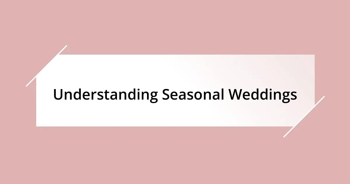 Understanding Seasonal Weddings