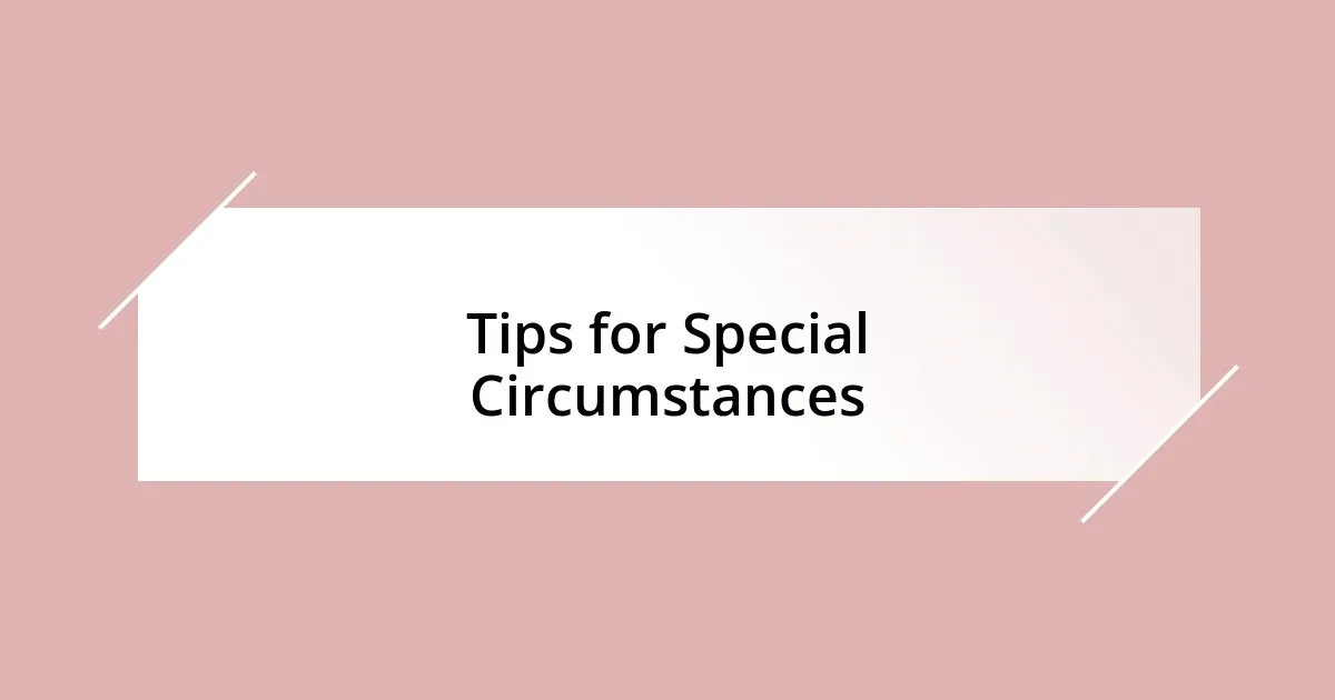 Tips for Special Circumstances