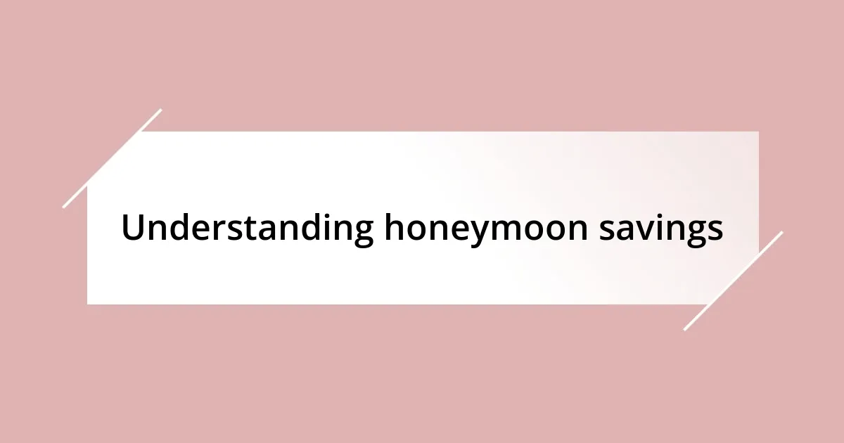 Understanding honeymoon savings