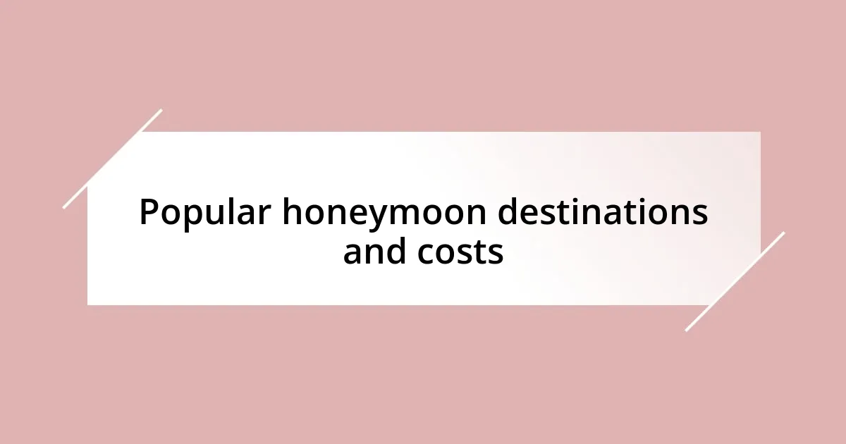 Popular honeymoon destinations and costs