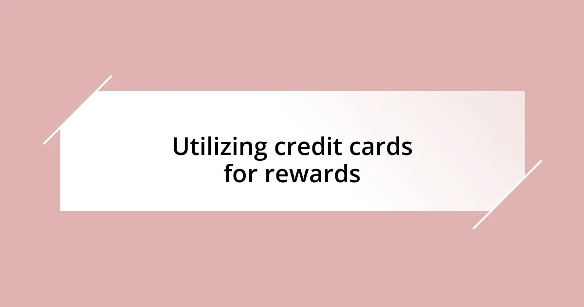 Utilizing credit cards for rewards