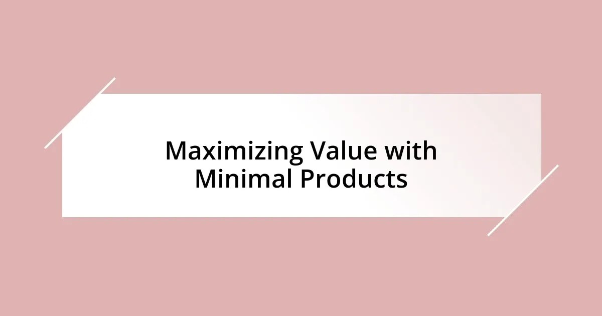 Maximizing Value with Minimal Products