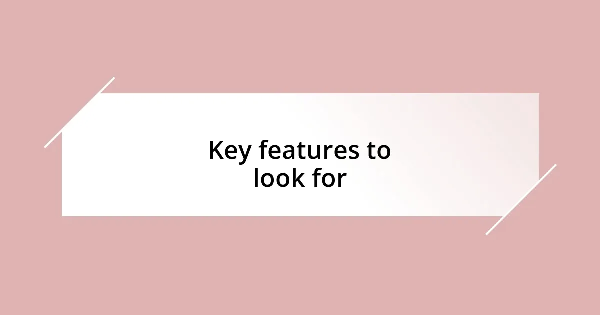 Key features to look for