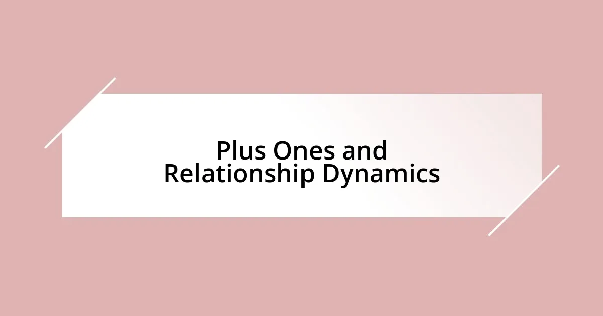 Plus Ones and Relationship Dynamics